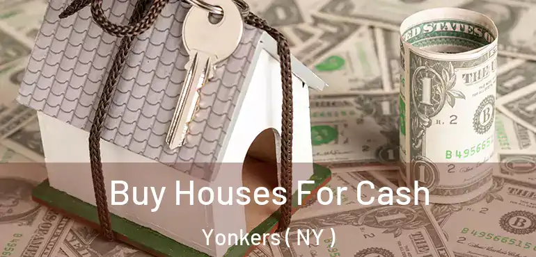  Buy Houses For Cash Yonkers ( NY )