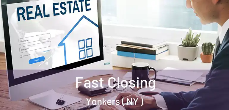  Fast Closing Yonkers ( NY )