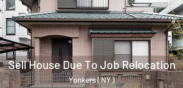  Sell House Due To Job Relocation Yonkers ( NY )