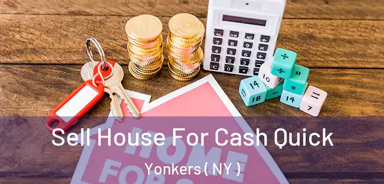  Sell House For Cash Quick Yonkers ( NY )
