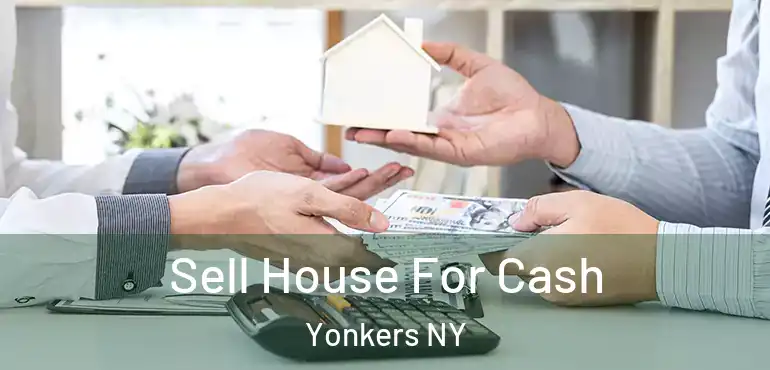  Sell House For Cash Yonkers NY